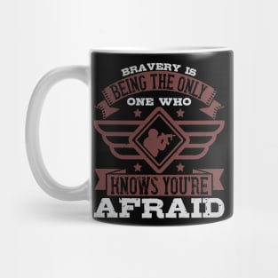 Bravery is being the only one who knows you're afraid Mug